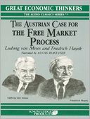 The Austrian Case for the Free Market Process: Ludwig von Mises and Friedrich Hayek