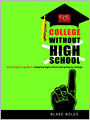 College Without High School: A Teenager's Guide to Skipping High School and Going to College