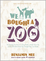 We Bought a Zoo: The Amazing True Story of a Young Family, a Broken Down Zoo, and the 200 Wild Animals That Change Their Lives Forever