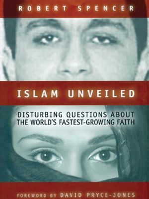 Islam Unveiled: Disturbing Questions About The World's Fastest Growing Faith