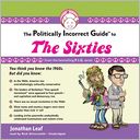 The Politically Incorrect Guide<sup>TM</sup> to the Sixties