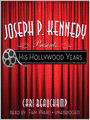 Joseph P. Kennedy Presents: His Hollywood Years