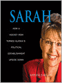 Sarah: How a Hockey Mom Turned Alaska's Political Establishment Upside Down