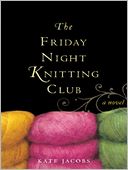The Friday Night Knitting Club: The Friday Night Knitting Club Series, Book 1