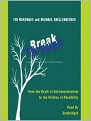 Break Through: From the Death of Environmentalism to the Politics of Possibility