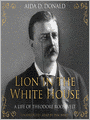 Lion in the White House: A Life of Theodore Roosevelt
