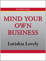 Mind Your Own Business: Lutishia Lovely's Business Series, Book 2