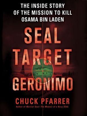 SEAL Target Geronimo: The Inside Story of the Mission to Kill Osama bin Laden