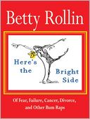 Here's the Bright Side: Of Failure, Fear, Cancer, Divorce, and Other Bum Raps