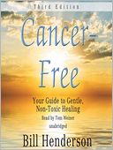 Cancer Free, Third Edition: Your Guide to Gentle, Non-toxic Healing