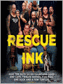 Rescue Ink: How Ten Guys Saved Countless Dogs and Cats, Twelve Horses, Five Pigs, One Duck, and a Few Turtles