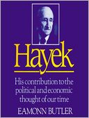 Hayek: His Contribution to the Political and Economic Thought of Our Time