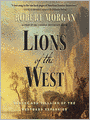 Lions of the West: Heroes and Villains of the Westward Expansion