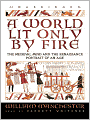 A World Lit Only by Fire: The Medieval Mind and the Renaissance: Portrait of an Age