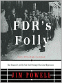 FDR's Folly: How Roosevelt and His New Deal Prolonged the Great Depression