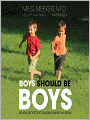 Boys Should Be Boys: 7 Secrets to Raising Healthy Sons
