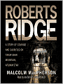 Roberts Ridge: A True Story of Courage and Sacrifice on Takur Ghar Mountain, Afghanistan