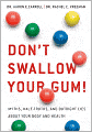 Don't Swallow Your Gum!: Myths, Half-Truths, and Outright Lies about Your Body and Health