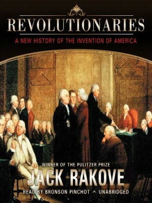 Revolutionaries: A New History of the Invention of America