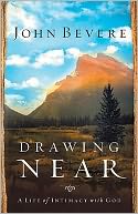 Drawing Near: A Life of Intimacy with God