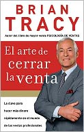 El arte de cerrar la venta: La clave para hacer mas dinero mas rapidamente en el mundo de las ventas profesionales
