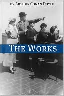 The Works of Arthur Conan Doyle (Annotated)