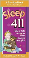 Sleep 411: How to Help Your Baby Sleep Through the Night! A fun-size book from the authors of BABY 411, Denise Fields and Dr. Ari Brown