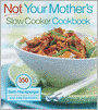 Not Your Mother's Slow Cooker Cookbook