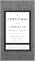 A Gentleman Gets Dressed Up: What to Wear, When to Wear It, How to Wear It