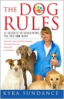 The Dog Rules: 14 Secrets to Developing the Dog YOU Want
