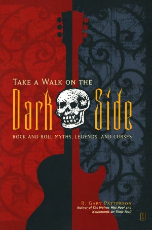 Take a Walk on the Dark Side: Rock and Roll Myths, Legends, and Curses