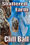 Shattered Earth by Cliff Ball: Book Cover