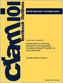 Studyguide for Introduction to Nursing Research: Incorporating Evidence-Based Practice by Carol Boswell, ISBN 9780763776152