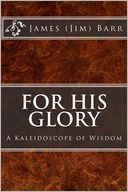 For His Glory: A Kaleidoscope of Wisdom