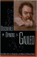 Discoveries and Opinions of Galileo: Including the Starry Messenger (1610), Letter to the Grand Duchess Christina (1615), and Excerpts from Letters on Sunspots (1613), the Assayer (1623)