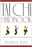 Tai Chi Handbook: Exercise, Meditation, and Self-Defense