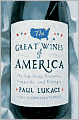 Great Wines of America: The Top Forty Vintners, Vineyards, and Vintages