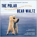 The Polar Bear Waltz and Other Moments of Epic Silliness: Classic Photographs from Outside Magazine's 