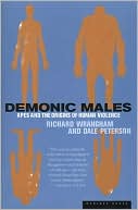 Demonic Males: Apes and the Origins of Human Violence