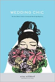 Wedding Chic: The Savvy's Bride's Guide to Getting More While Spending Less