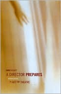A Director Prepares: Seven Essays on Art in Theatre