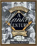 Yankee Century: A Celebration of the First Hundred Years of Baseball's Greatest Team