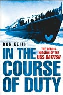 In the Course of Duty: The Heroic Mission of the USS Batfish