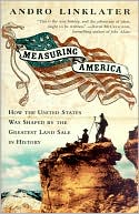 Measuring America: How the United States was Shaped by the Greatest Land Sale in History