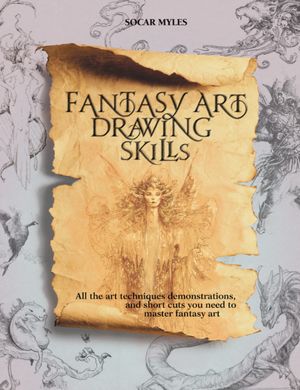 Fantasy Art Drawing Skills: All the Art Techniques and Short Cuts You Need to Master Fantasy Art