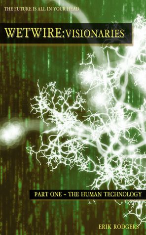 Wetwire Visionaries: Part One- The Human Technology