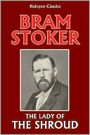 The Lady of the Shroud by Bram Stoker (Unabridged Edition)