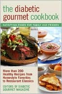 Diabetic Gourmet Cookbook: More Than 200 Healthy Recipes from Homestyle Favorites to Restaurant Classics