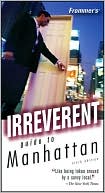 Frommer's Irreverent Guide to Manhattan