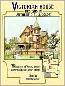 Victorian House Designs in Authentic Full Color: 75 Plates from the Scientific American-Architects and Builders Edition, 1885-1894